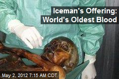 Iceman&#39;s Offering: World&#39;s Oldest Blood