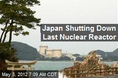 Japan Shutting Down Last Nuclear Reactor