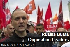 Russia Busts Opposition Leaders