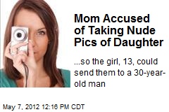Mom Accused of Taking Nude Pics of Daughter
