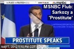 MSNBC Flub: Sarkozy a &#39;Prostitute&#39;