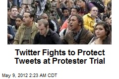 Twitter Battles to Keep Tweets Private at Protester Trial