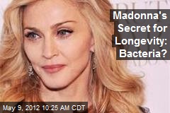 Madonna&#39;s Secret for Longevity: Bacteria?