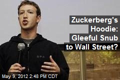 Zuckerberg&#39;s Hoodie: Gleeful Snub to Wall Street?