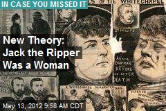 New Theory: Jack the Ripper Was a Woman