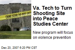 Va. Tech to Turn Shooting Site into Peace Studies Center