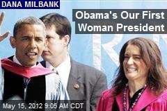Obama&#39;s Our First Woman President