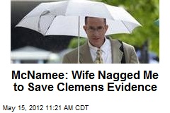 McNamee: Wife Nagged Me to Save Clemens Evidence