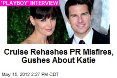 Cruise Rehashes PR Misfires, Gushes About Katie