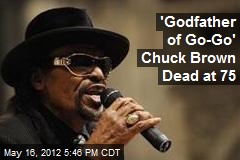 &#39;Godfather of Go-Go&#39; Chuck Brown Dead at 75