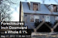Foreclosures Inch Downward ... a Whole 0.1%
