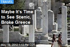 Maybe It&#39;s Time to See Scenic, Broke Greece