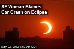 SF Woman Blames Car Crash on Eclipse