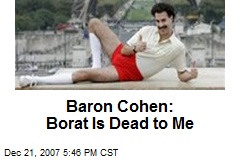 Baron Cohen: Borat Is Dead to Me
