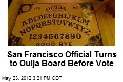 San Francisco Official Turns to Ouija Board Before Vote