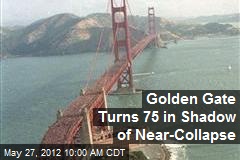 Golden Gate Turns 75 in Shadow of Near-Collapse
