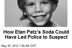 How Etan Patz&#39;s Soda Could Have Led Police to Suspect