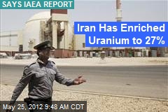 Iran Has Enriched Uranium to 27%