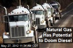 Natural Gas Has Potential to Doom Diesel