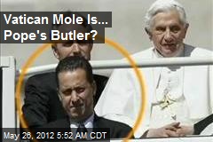 Vatican Mole Is... Pope&#39;s Butler?