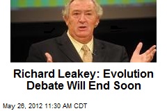 Richard Leakey: Evolution Debate Will End Soon