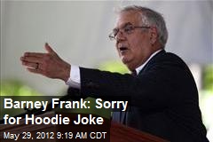 Barney Frank: Sorry for Hoodie Joke