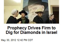 Prophesy Drives Firm to Dig Holy Land for Diamonds