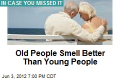 Old People Smell Better Than Young People