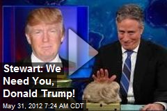 Stewart: We Need You, Donald Trump!