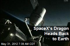 SpaceX&#39;s Dragon Heads Back to Earth
