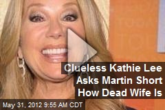 Clueless Kathie Lee Asks Martin Short How Dead Wife Is