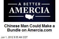 Chinese Man Could Make a Bundle on Amercia.com