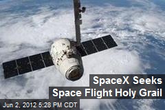 SpaceX Seeks Space Flight Holy Grail