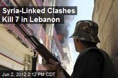 Syria-Linked Clashes in Lebanon Kill 7