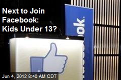 Next to Join Facebook: Kids Under 13?