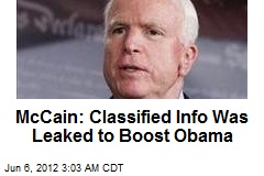 McCain: Classified Info Was Leaked to Boost Obama