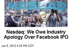 Nasdaq: We Owe Industry Apology on Facebook