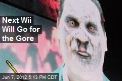Next Wii Will Go for the Gore