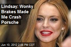 Lindsay: Wonky Brakes Made Me Crash Porsche