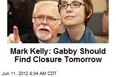 Mark Kelly: Gabby Should Find Closure Tomorrow
