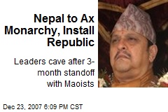 Nepal to Ax Monarchy, Install Republic
