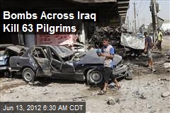 Bombs Across Iraq Kill 63 Pilgrims