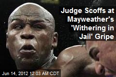 Judge Scoffs at Mayweather&#39;s &#39;Withering in Jail&#39; Gripe