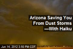 Arizona Saving You From Dust Storms &mdash;With Haiku
