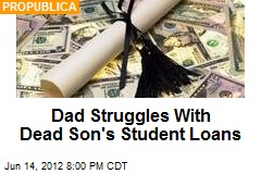 Dad Struggles With Dead Son&#39;s Student Loans