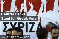 Central Banks Steel for Greek Vote