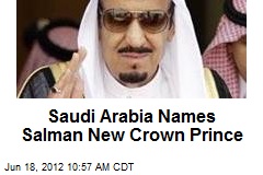 Saudi Arabia Names Salman New Crown Prince