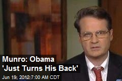 Munro: Obama &#39;Just Turns His Back&#39;