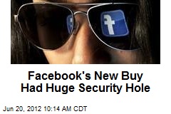 Facebook&#39;s New Buy Had Huge Security Hole