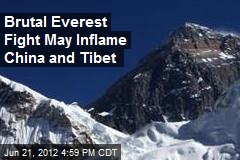 Brutal Everest Fight May Inflame China and Tibet